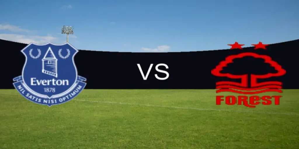 كيفية مشاهدة مباراة نوتينغهام فورست ضد إيفرتون في الدوري الانجليزي